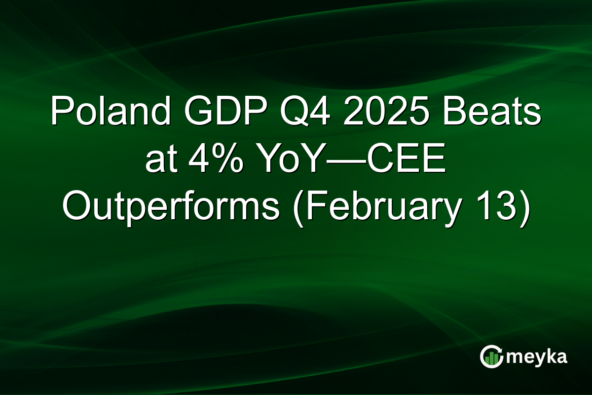 Poland GDP Q4 2025 Beats at 4% YoY—CEE Outperforms (February 13)