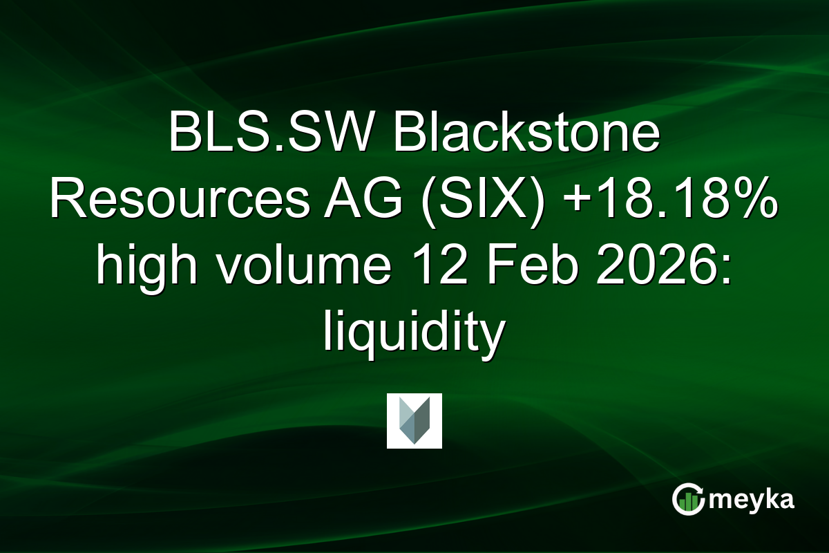 BLS.SW Blackstone Resources AG (SIX) +18.18% high volume 12 Feb 2026: liquidity