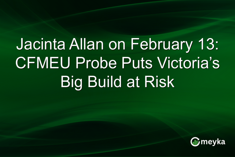 Jacinta Allan on February 13: CFMEU Probe Puts Victoria’s Big Build at Risk