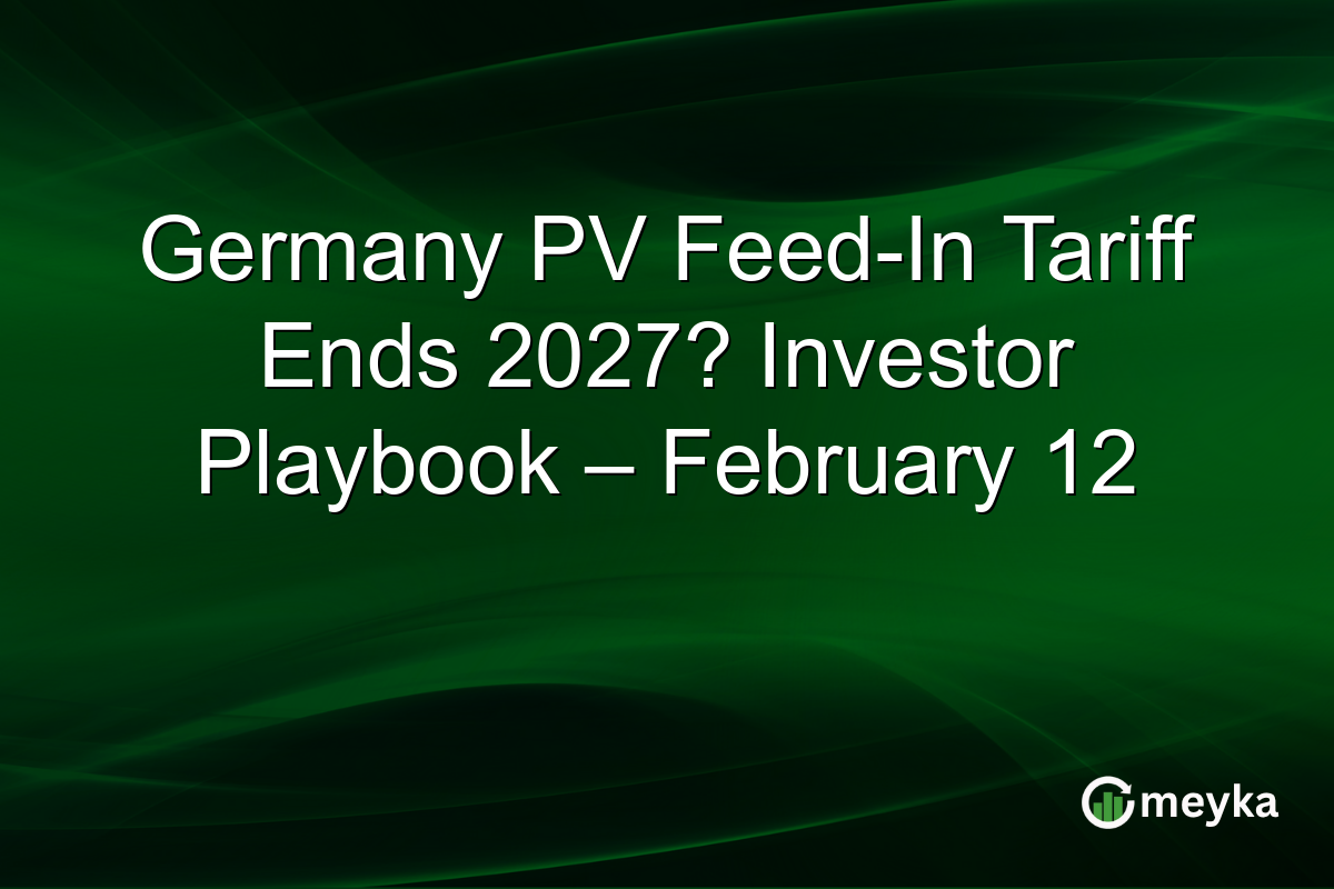 Germany PV Feed-In Tariff Ends 2027? Investor Playbook – February 12
