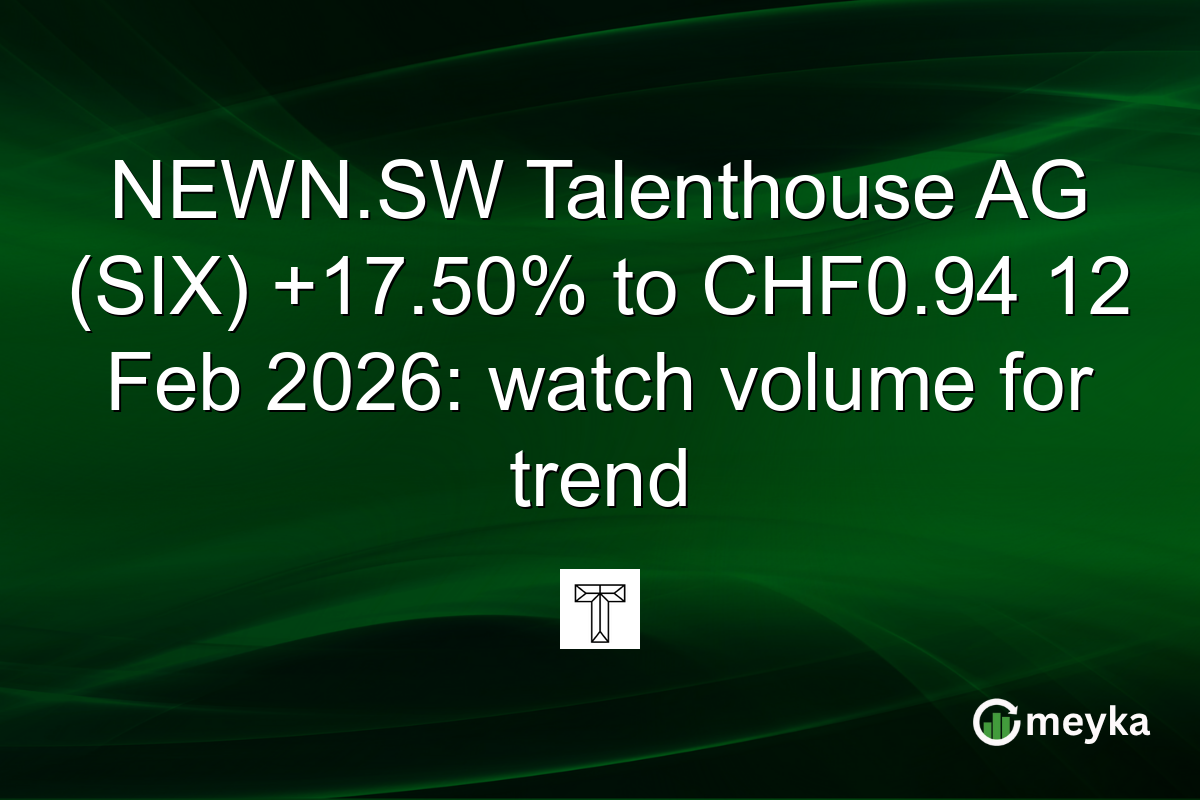 NEWN.SW Talenthouse AG (SIX) +17.50% to CHF0.94 12 Feb 2026: watch volume for trend