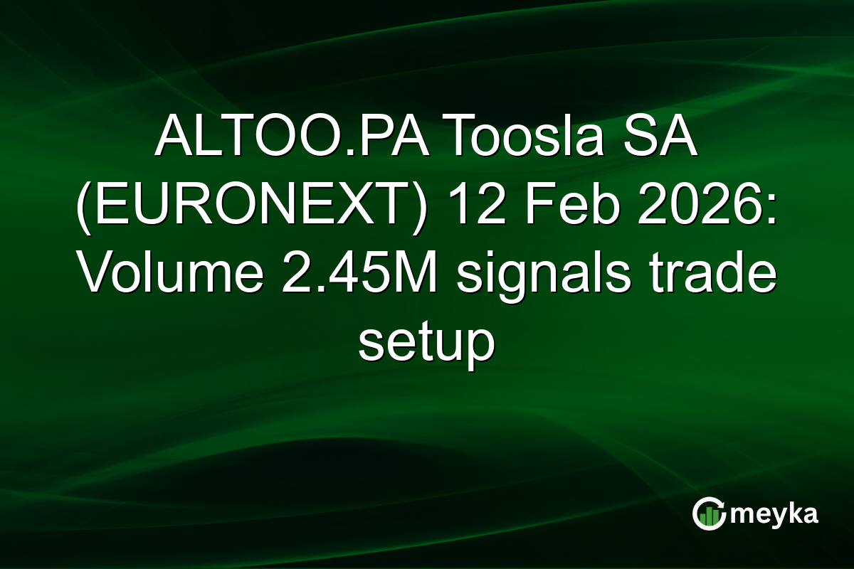 ALTOO.PA Toosla SA (EURONEXT) 12 Feb 2026: Volume 2.45M signals trade setup