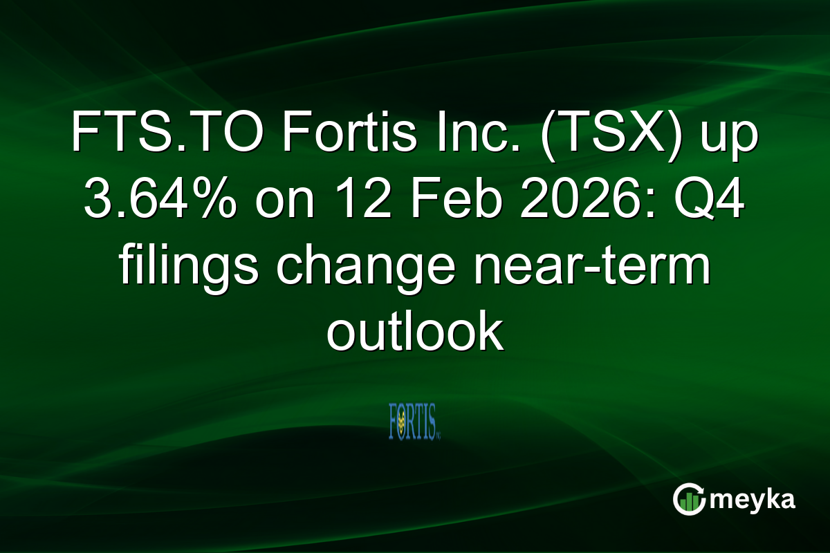 FTS.TO Fortis Inc. (TSX) up 3.64% on 12 Feb 2026: Q4 filings change near-term outlook