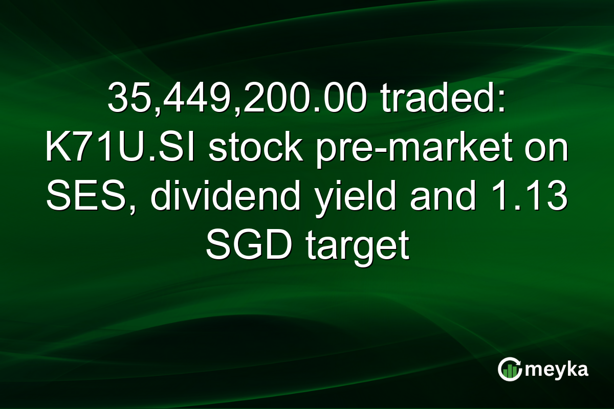 35,449,200.00 traded: K71U.SI stock pre-market on SES, dividend yield and 1.13 SGD target