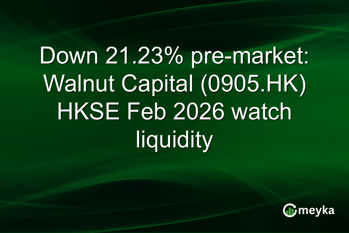 Down 21.23% pre-market: Walnut Capital (0905.HK) HKSE Feb 2026 watch liquidity