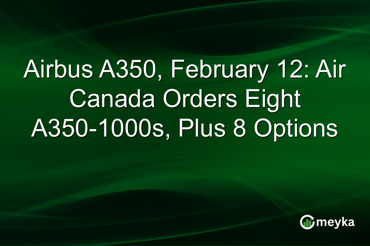 Airbus A350, February 12: Air Canada Orders Eight A350-1000s, Plus 8 Options