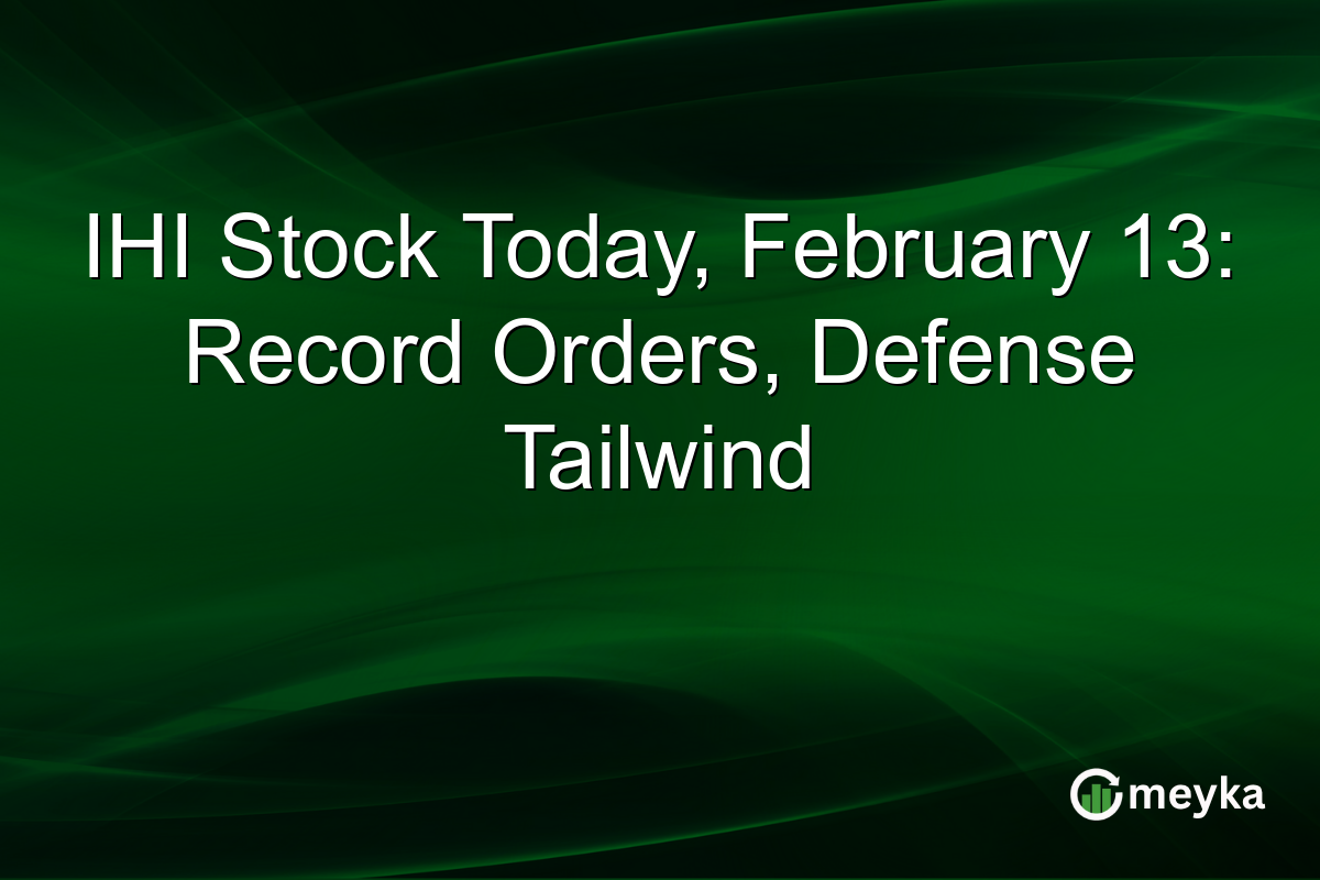 IHI Stock Today, February 13: Record Orders, Defense Tailwind