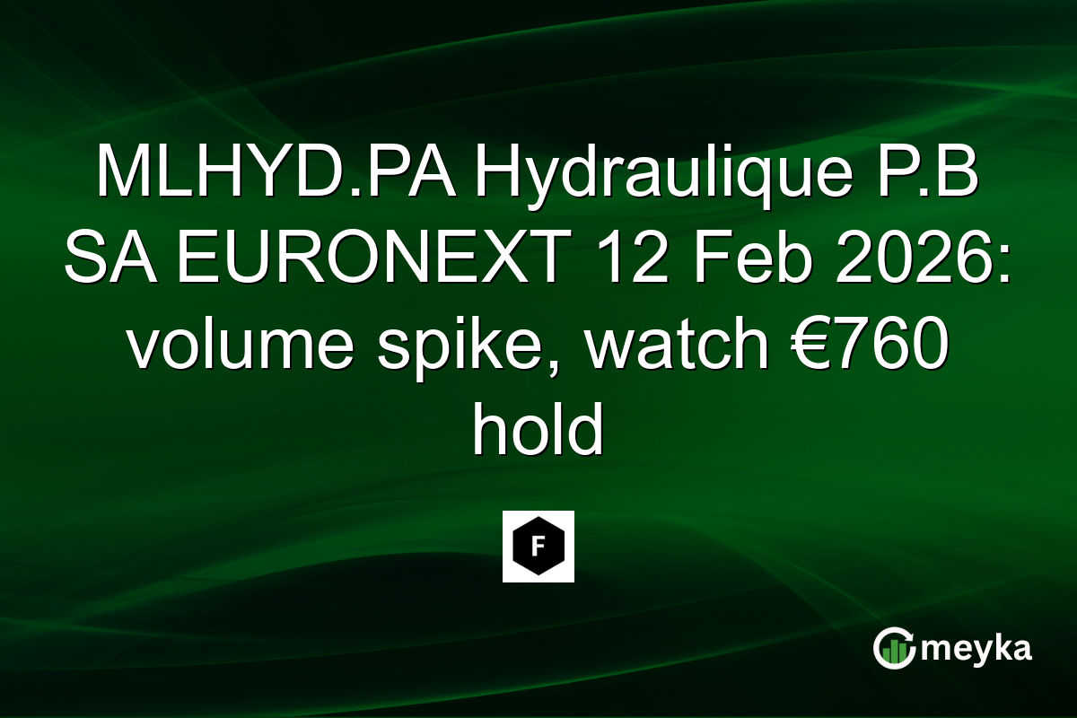 MLHYD.PA Hydraulique P.B SA EURONEXT 12 Feb 2026: volume spike, watch €760 hold