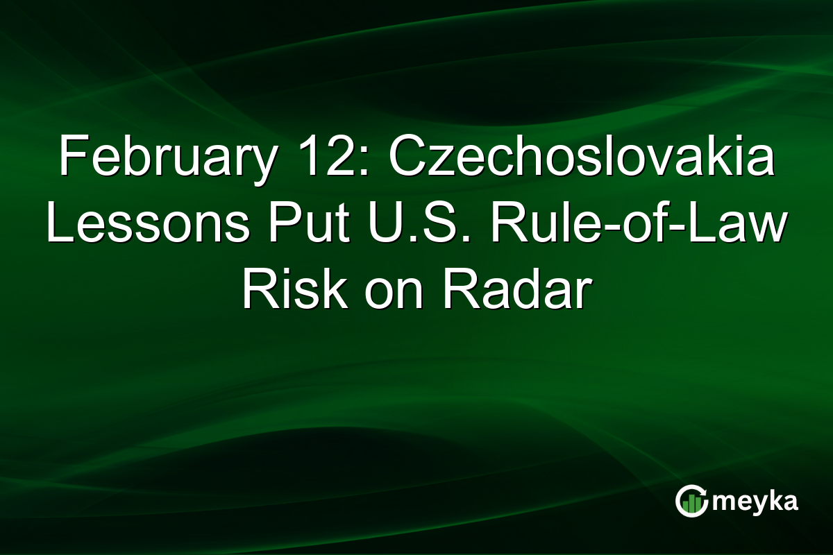 February 12: Czechoslovakia Lessons Put U.S. Rule-of-Law Risk on Radar
