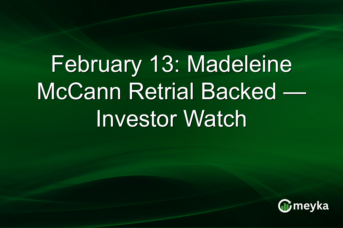 February 13: Madeleine McCann Retrial Backed — Investor Watch