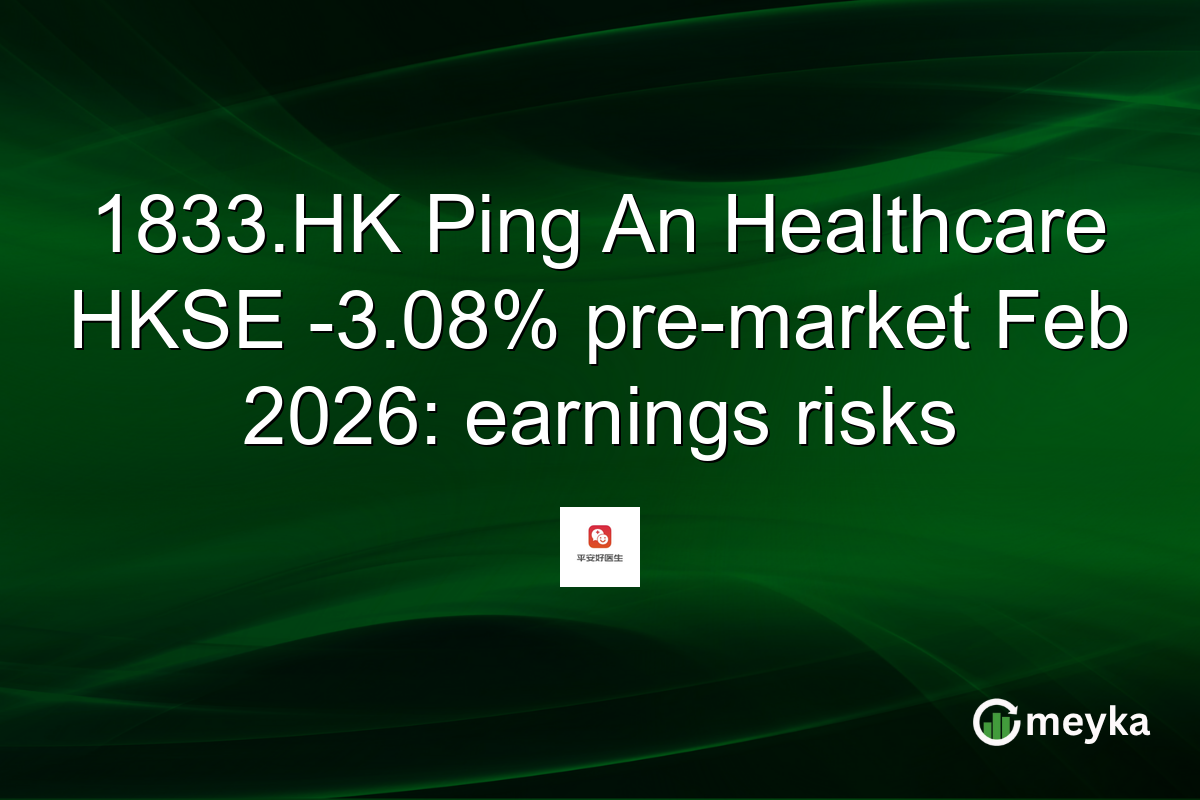 1833.HK Ping An Healthcare HKSE -3.08% pre-market Feb 2026: earnings risks