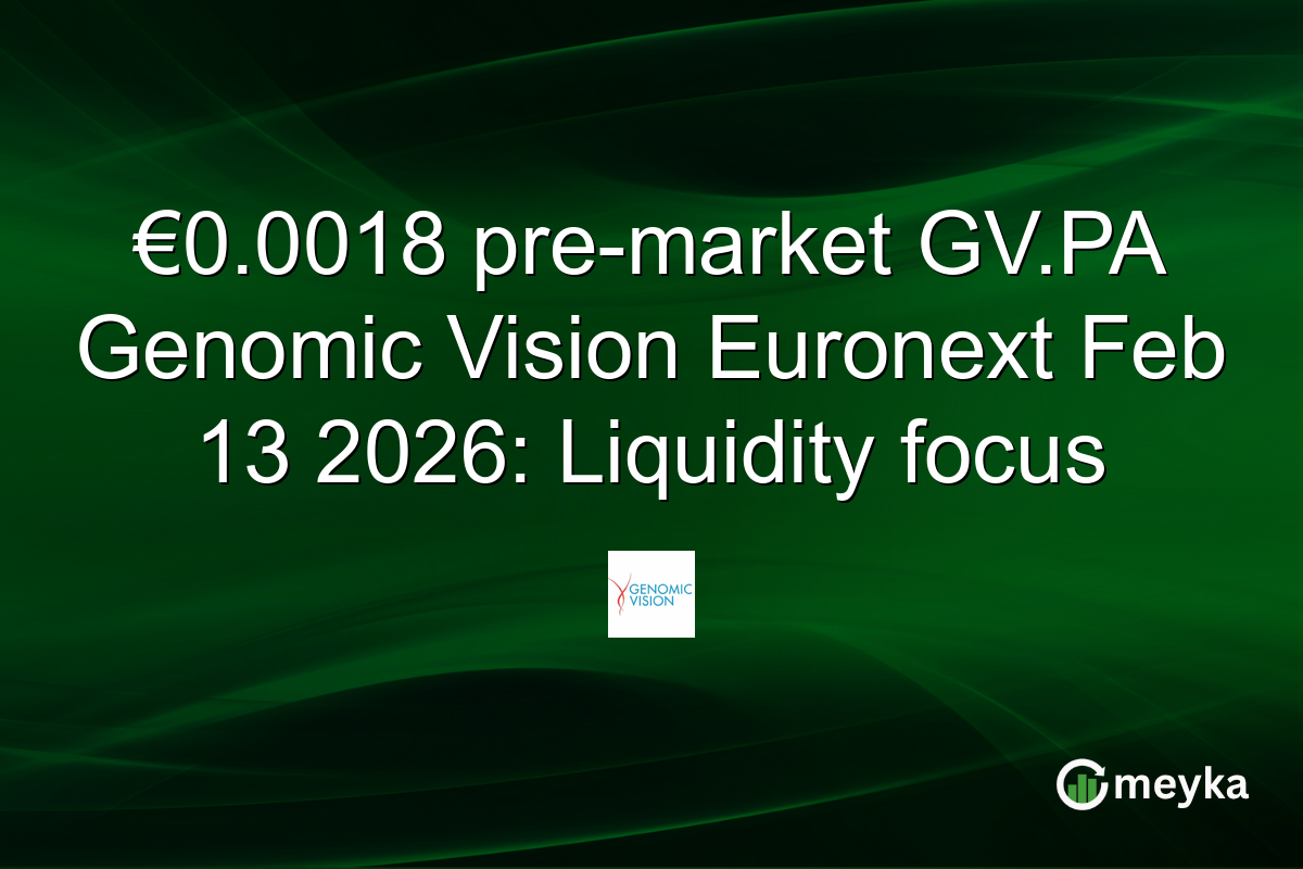 €0.0018 pre-market GV.PA Genomic Vision Euronext Feb 13 2026: Liquidity focus