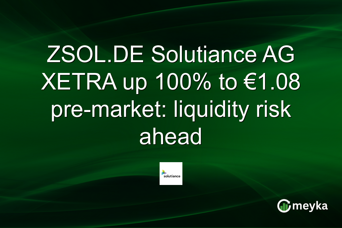 ZSOL.DE Solutiance AG XETRA up 100% to €1.08 pre-market: liquidity risk ahead