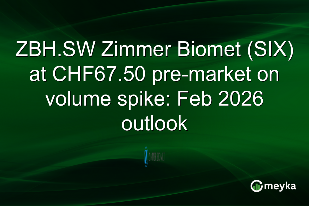ZBH.SW Zimmer Biomet (SIX) at CHF67.50 pre-market on volume spike: Feb 2026 outlook