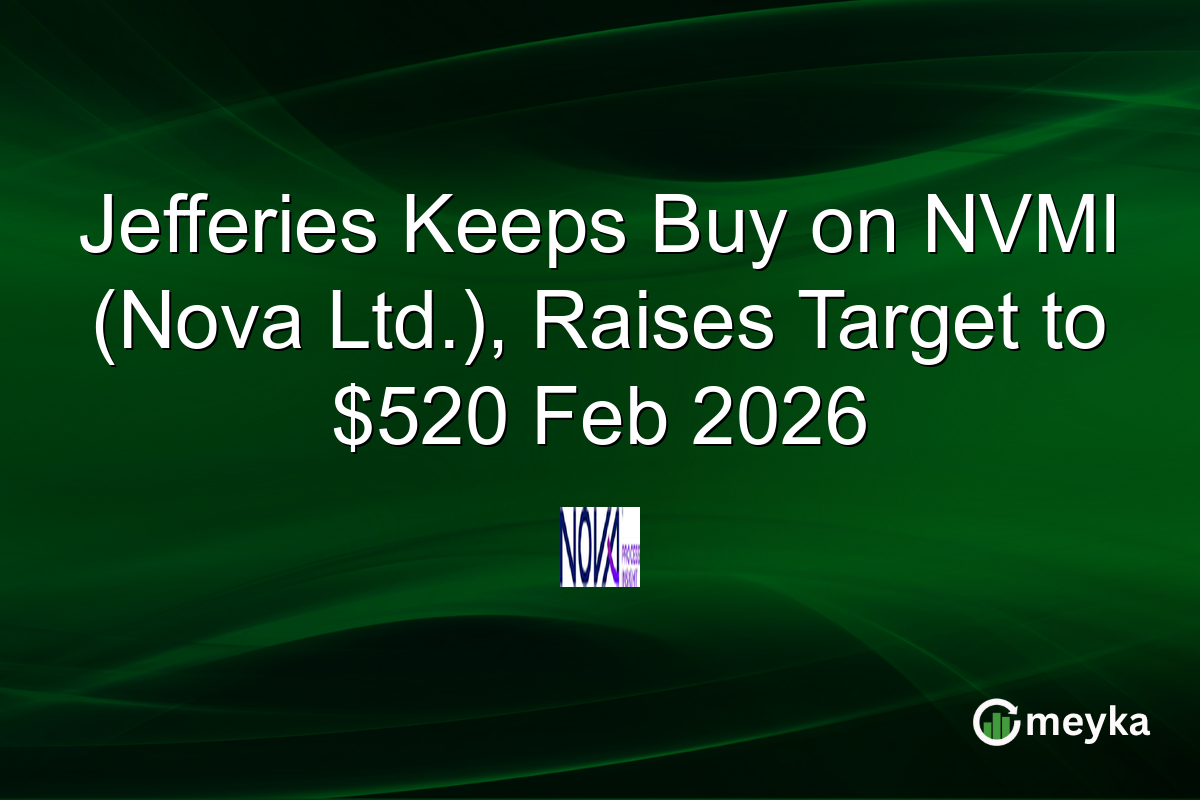 Jefferies Keeps Buy on NVMI (Nova Ltd.), Raises Target to $520 Feb 2026