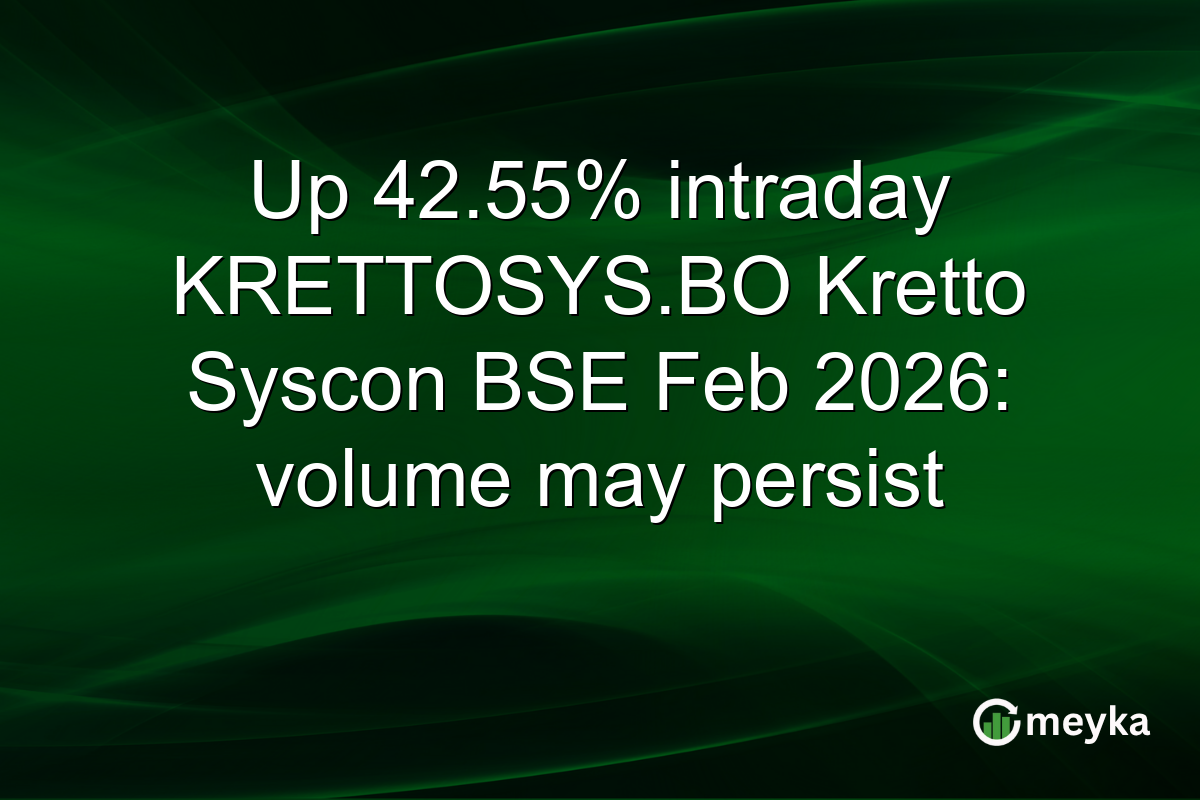 Up 42.55% intraday KRETTOSYS.BO Kretto Syscon BSE Feb 2026: volume may persist