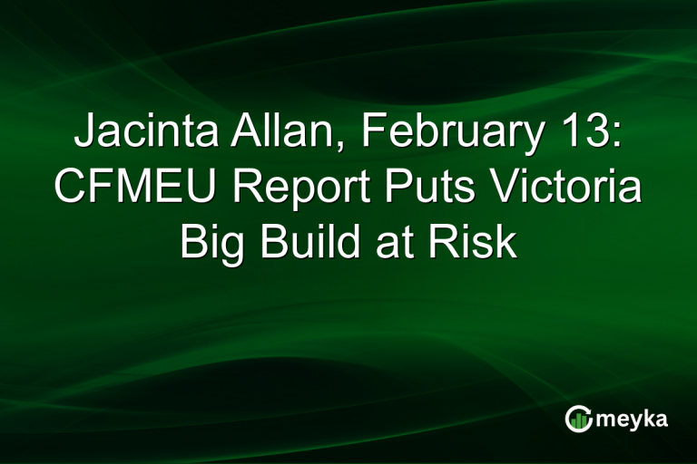 Jacinta Allan, February 13: CFMEU Report Puts Victoria Big Build at Risk