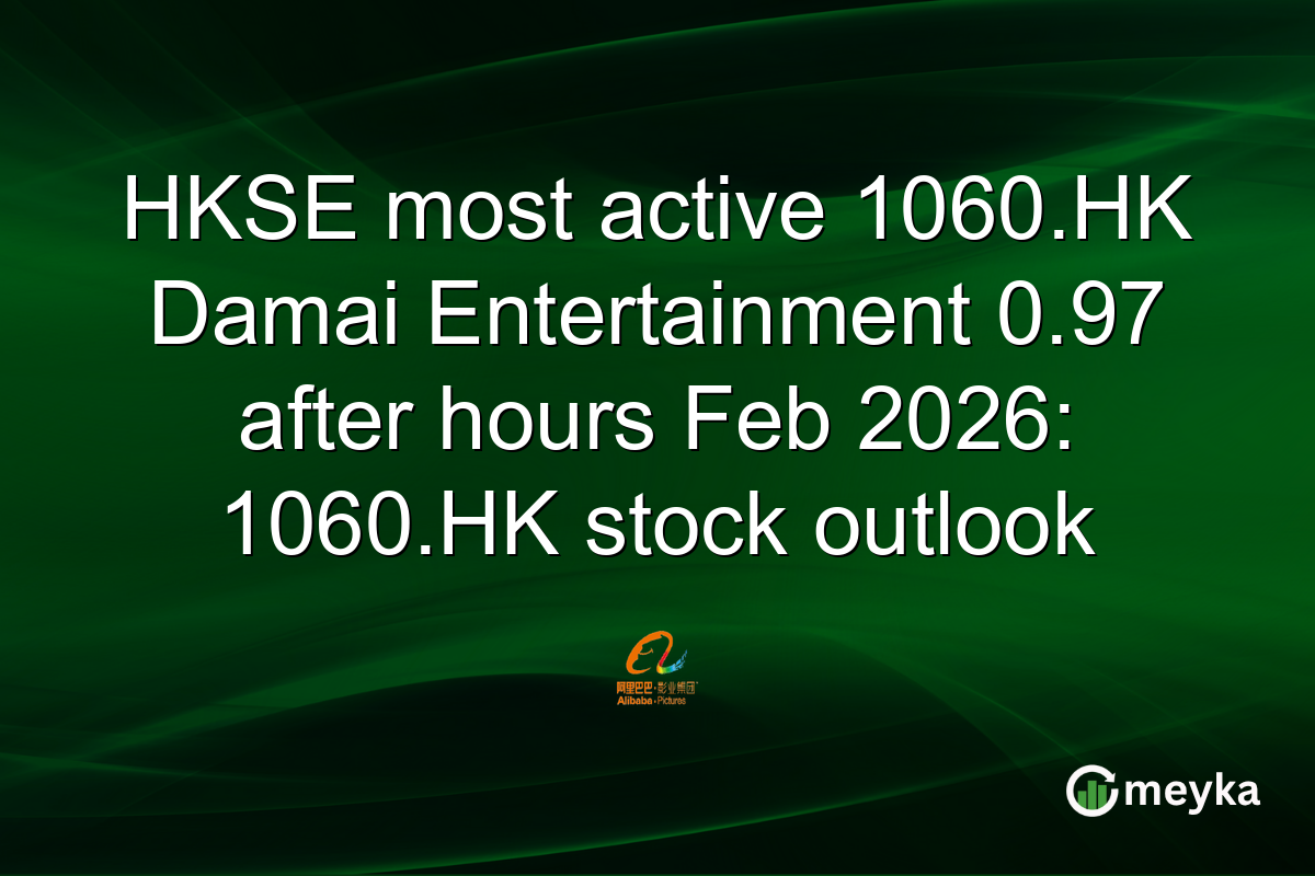 HKSE most active 1060.HK Damai Entertainment 0.97 after hours Feb 2026: 1060.HK stock outlook