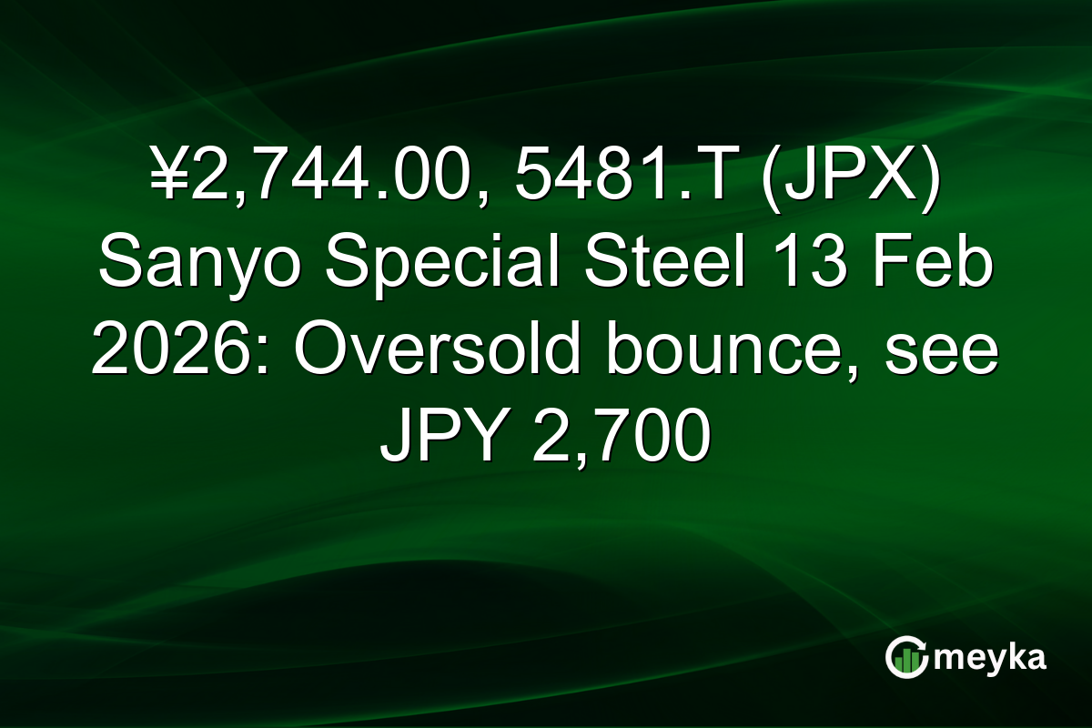 ¥2,744.00, 5481.T (JPX) Sanyo Special Steel 13 Feb 2026: Oversold bounce, see JPY 2,700