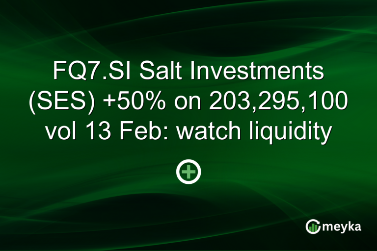 FQ7.SI Salt Investments (SES) +50% on 203,295,100 vol 13 Feb: watch liquidity