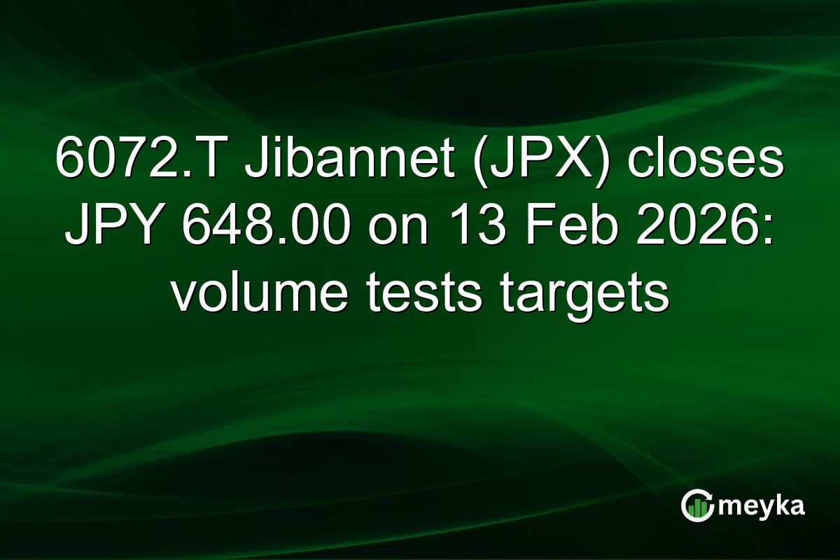 6072.T Jibannet (JPX) closes JPY 648.00 on 13 Feb 2026: volume tests targets