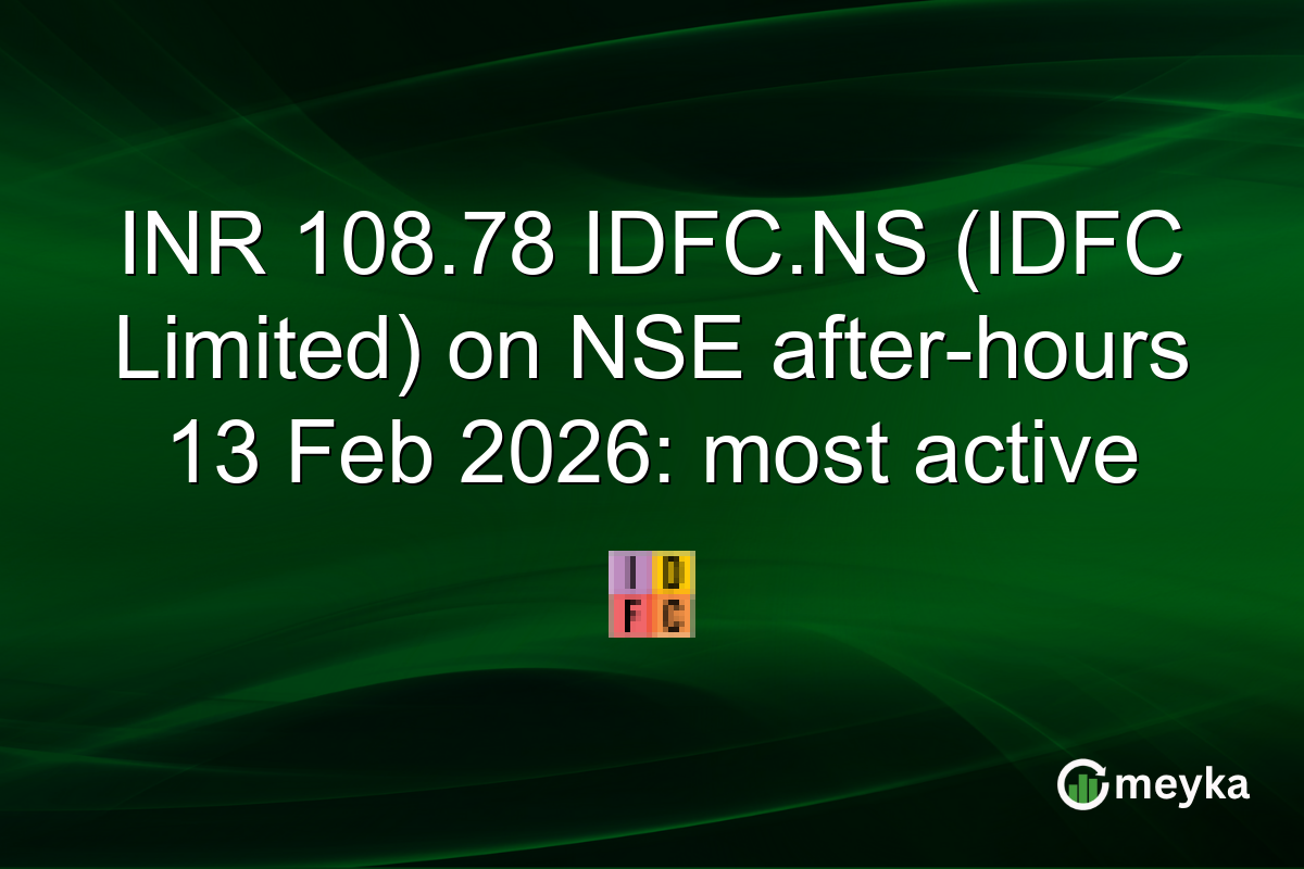 INR 108.78 IDFC.NS (IDFC Limited) on NSE after-hours 13 Feb 2026: most active