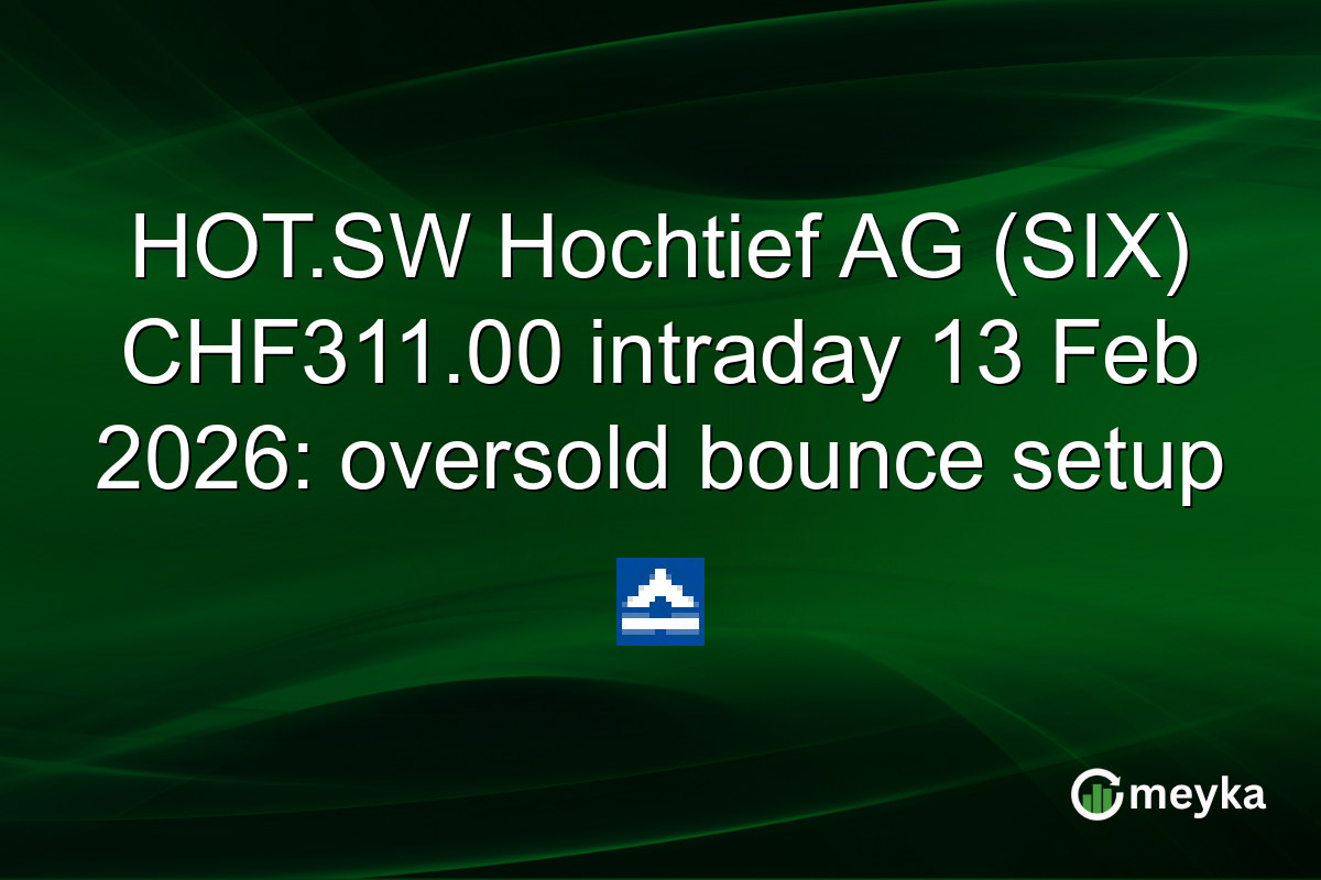 HOT.SW Hochtief AG (SIX) CHF311.00 intraday 13 Feb 2026: oversold bounce setup