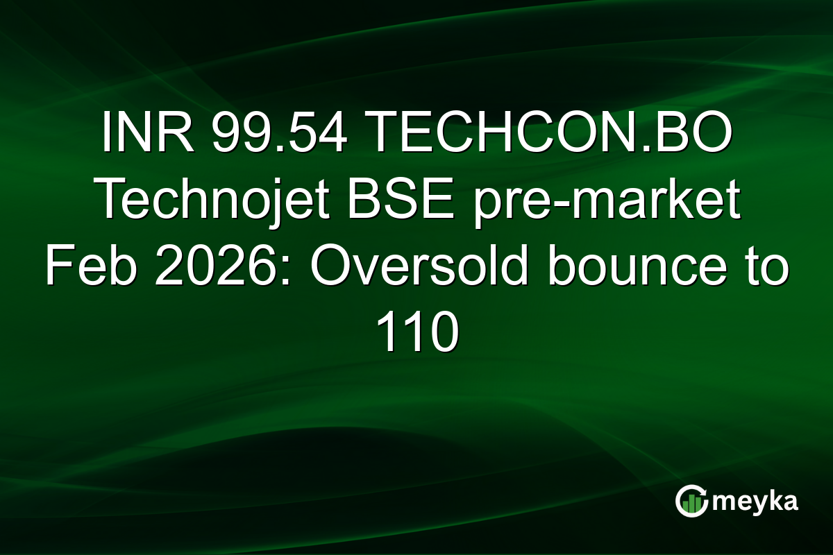 INR 99.54 TECHCON.BO Technojet BSE pre-market Feb 2026: Oversold bounce to 110