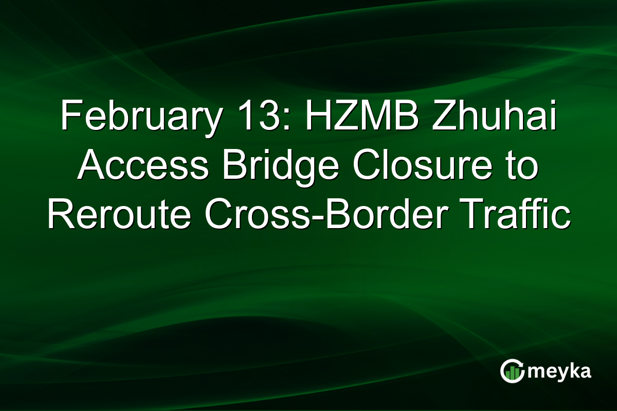February 13: HZMB Zhuhai Access Bridge Closure to Reroute Cross-Border Traffic