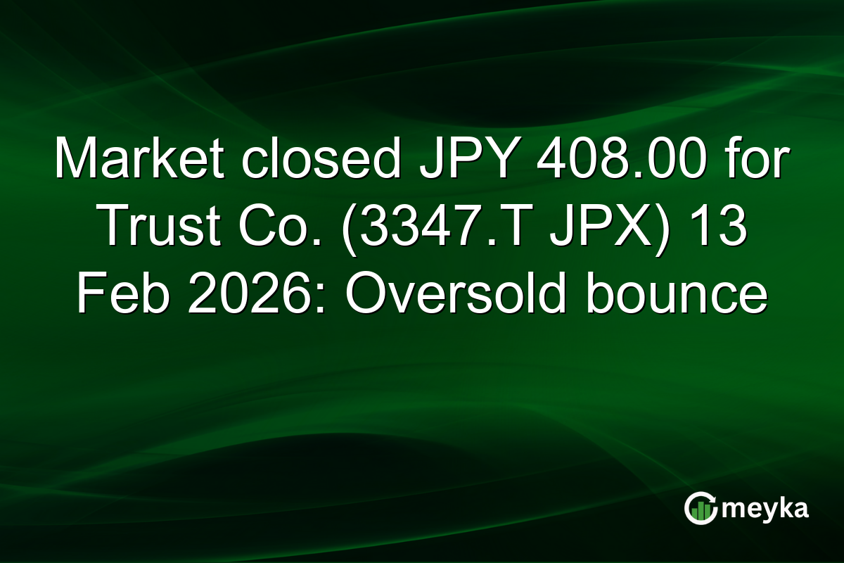 Market closed JPY 408.00 for Trust Co. (3347.T JPX) 13 Feb 2026: Oversold bounce