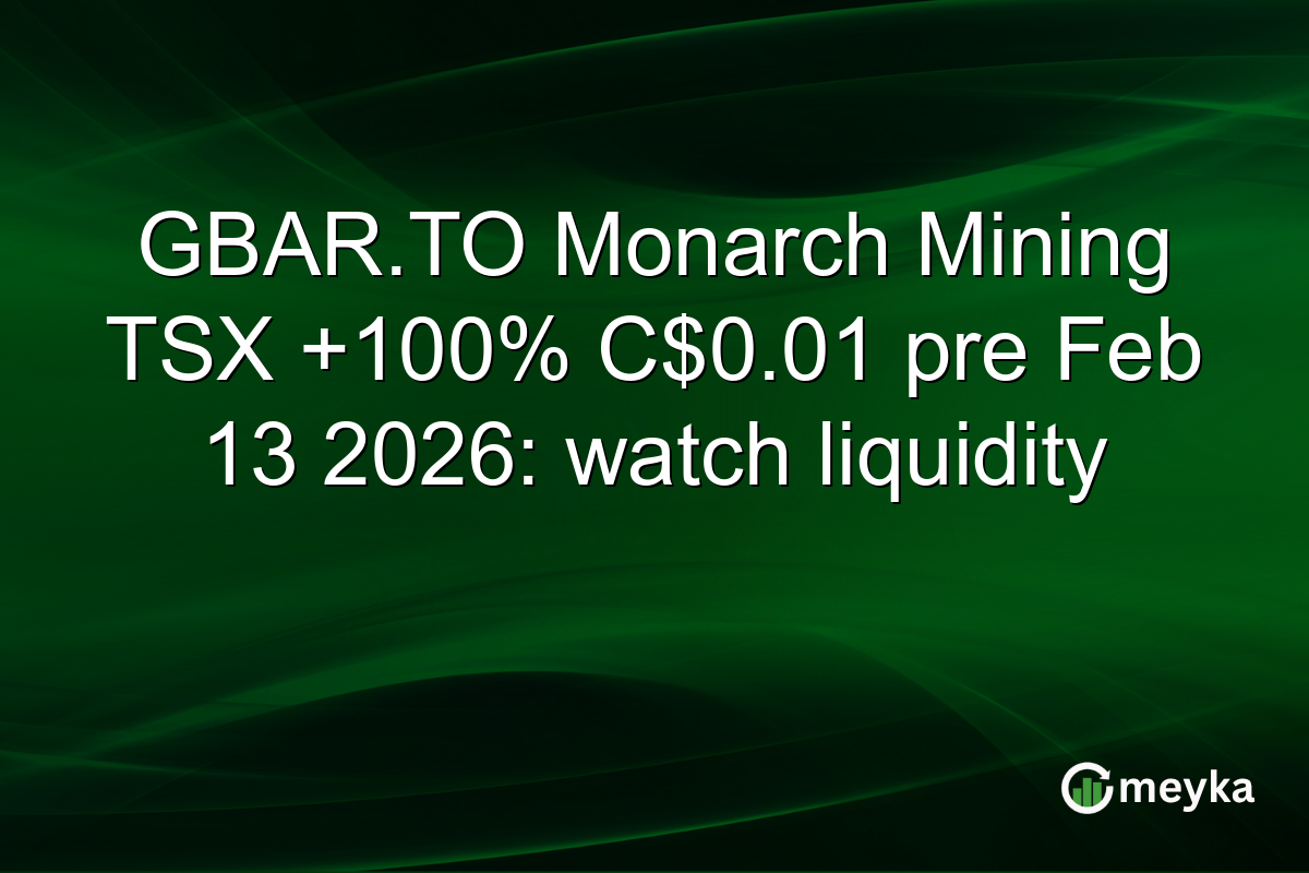 GBAR.TO Monarch Mining TSX +100% C$0.01 pre Feb 13 2026: watch liquidity