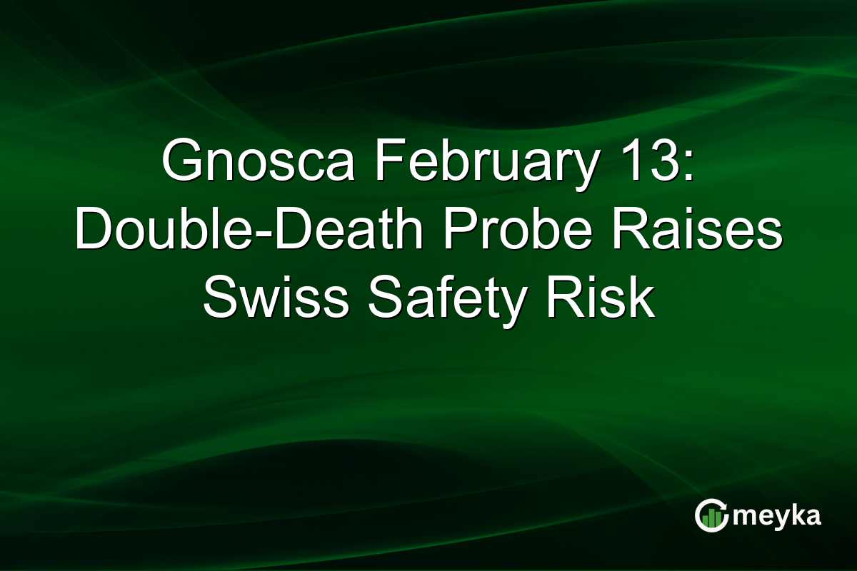 Gnosca February 13: Double-Death Probe Raises Swiss Safety Risk