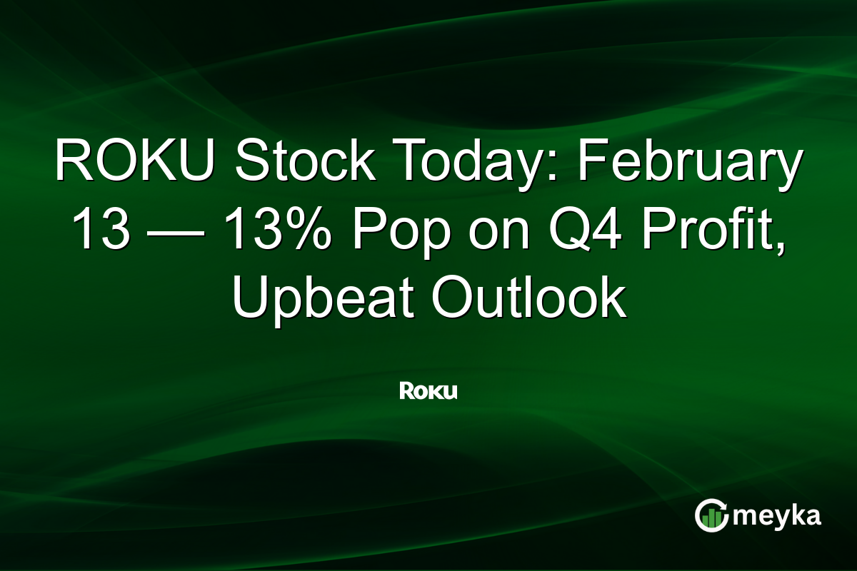 ROKU Stock Today: February 13 — 13% Pop on Q4 Profit, Upbeat Outlook