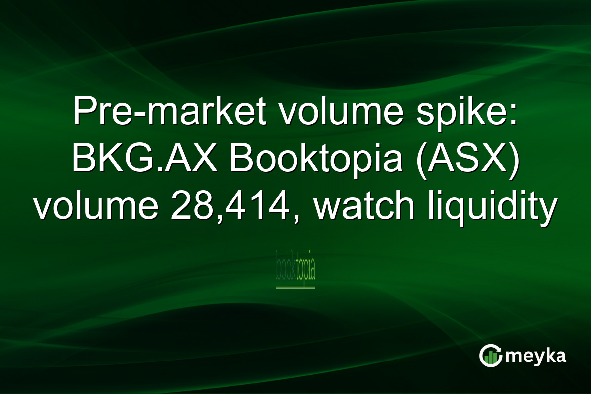 Pre-market volume spike: BKG.AX Booktopia (ASX) volume 28,414, watch liquidity