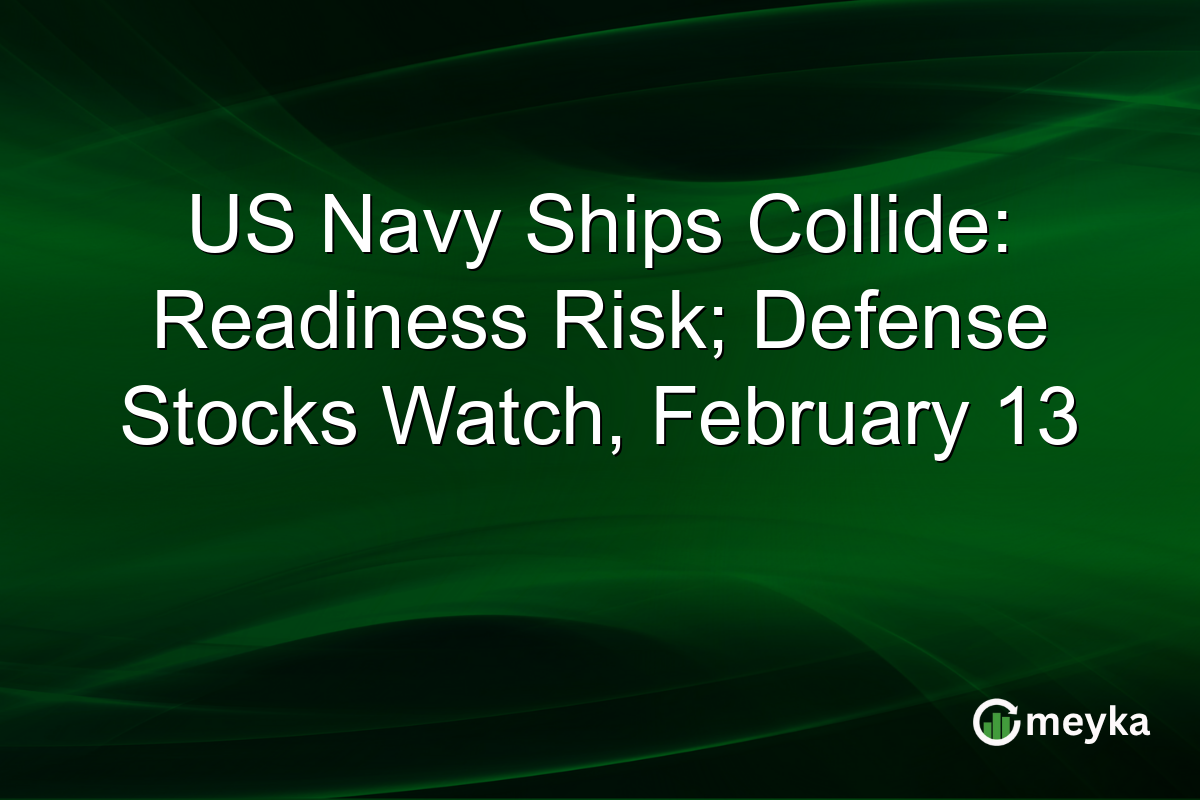 US Navy Ships Collide: Readiness Risk; Defense Stocks Watch, February 13