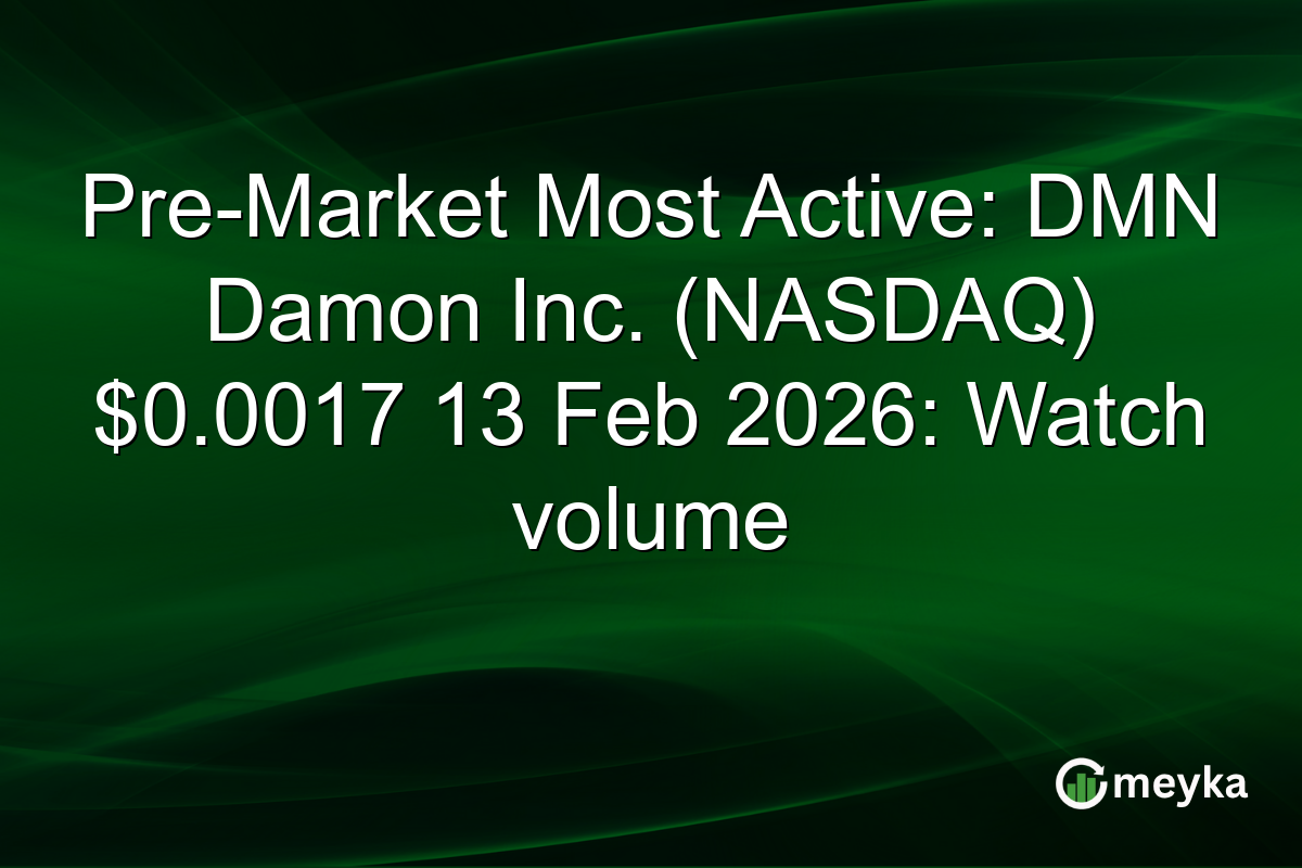 Pre-Market Most Active: DMN Damon Inc. (NASDAQ) $0.0017 13 Feb 2026: Watch volume