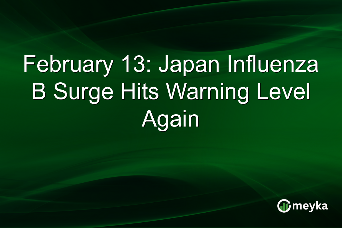 February 13: Japan Influenza B Surge Hits Warning Level Again