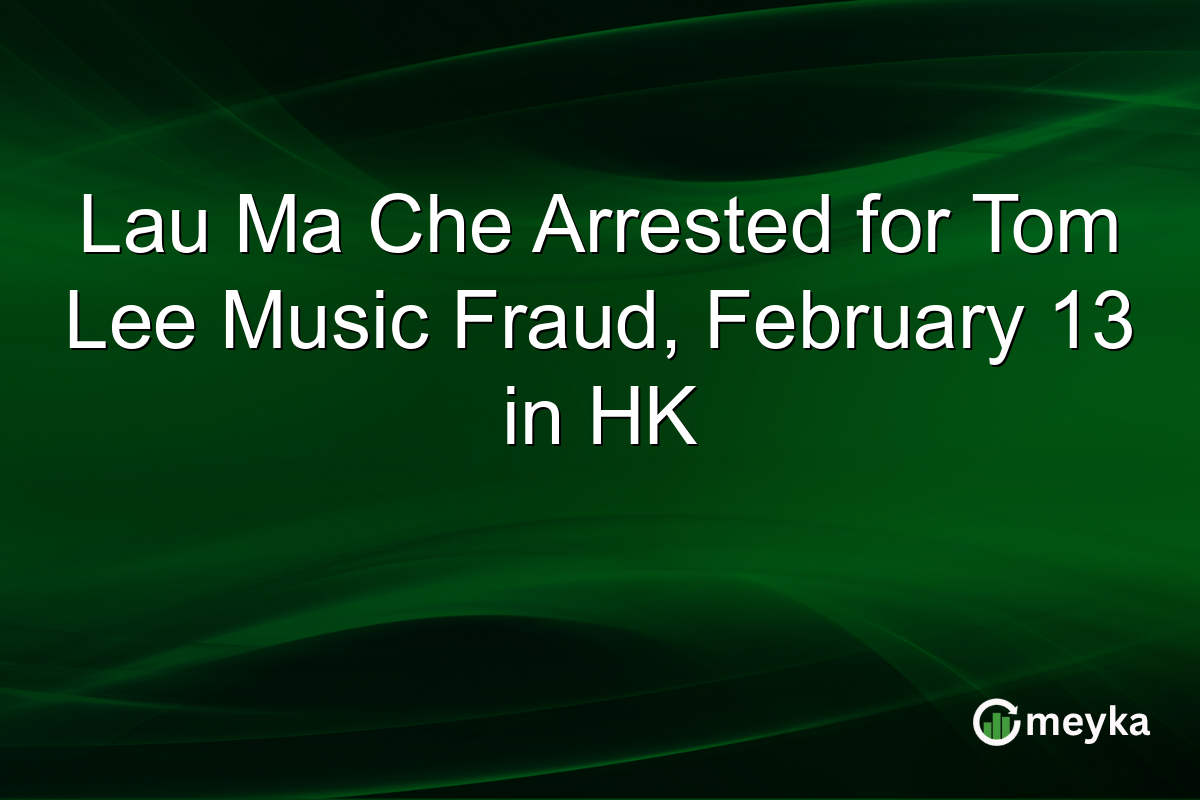 Lau Ma Che Arrested for Tom Lee Music Fraud, February 13 in HK