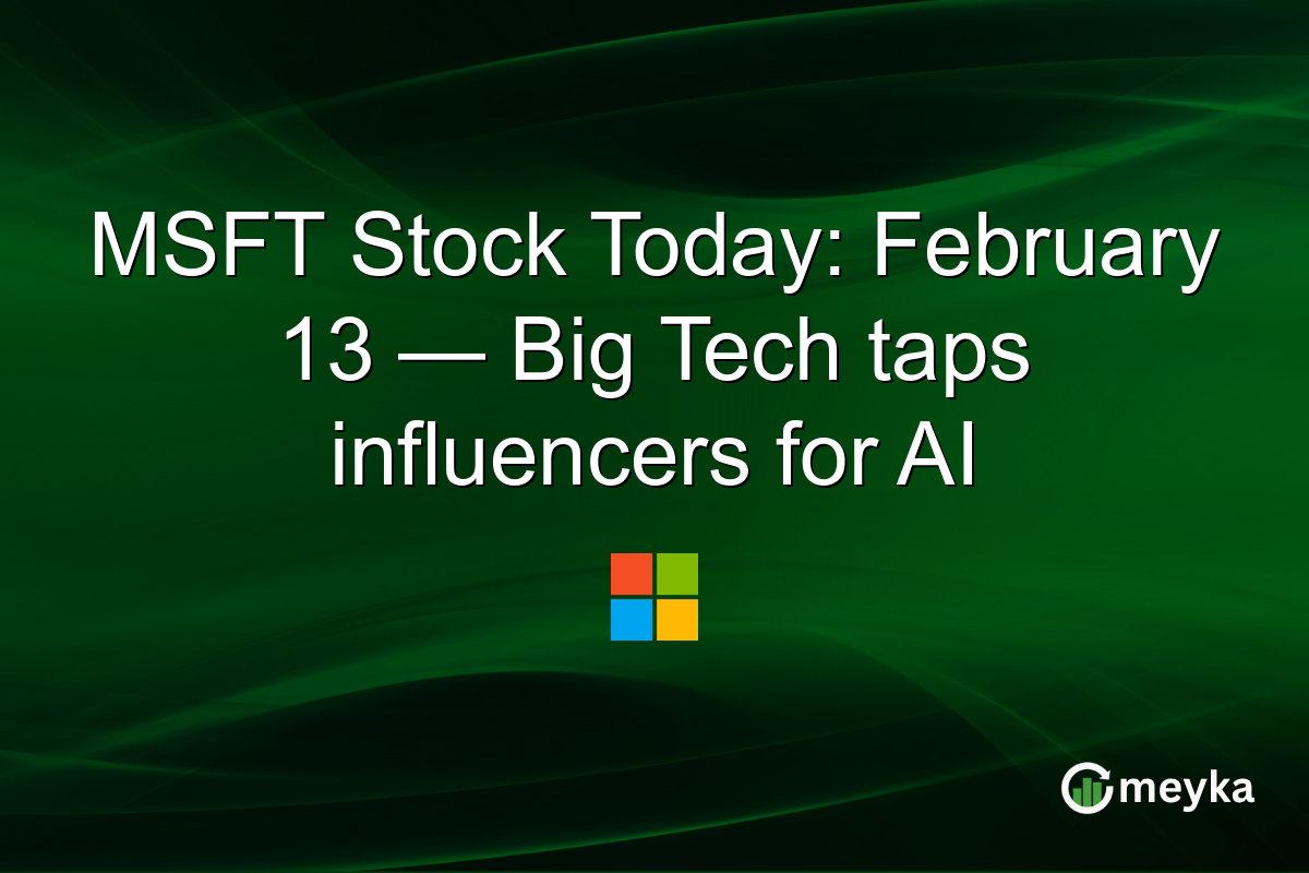 MSFT Stock Today: February 13 — Big Tech taps influencers for AI
