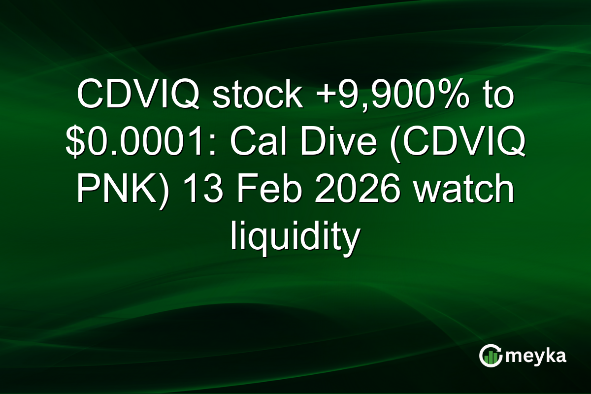CDVIQ stock +9,900% to $0.0001: Cal Dive (CDVIQ PNK) 13 Feb 2026 watch liquidity