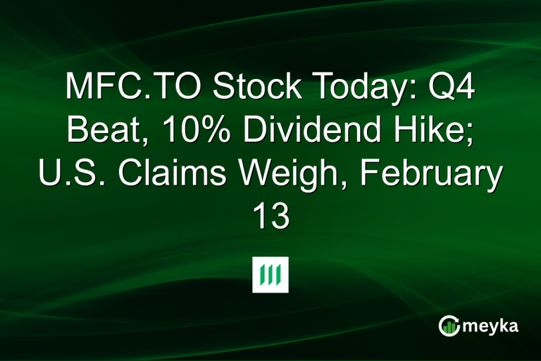 MFC.TO Stock Today: Q4 Beat, 10% Dividend Hike; U.S. Claims Weigh, February 13