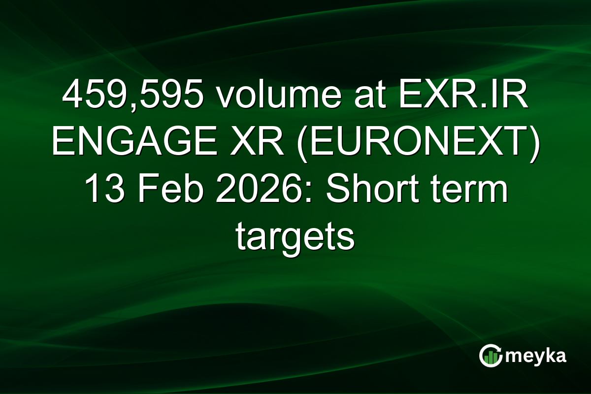 459,595 volume at EXR.IR ENGAGE XR (EURONEXT) 13 Feb 2026: Short term targets