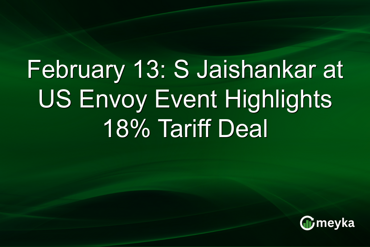 February 13: S Jaishankar at US Envoy Event Highlights 18% Tariff Deal