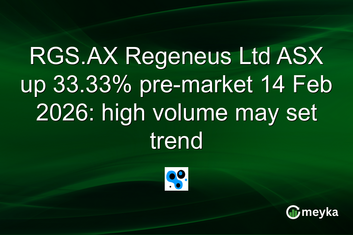 RGS.AX Regeneus Ltd ASX up 33.33% pre-market 14 Feb 2026: high volume may set trend