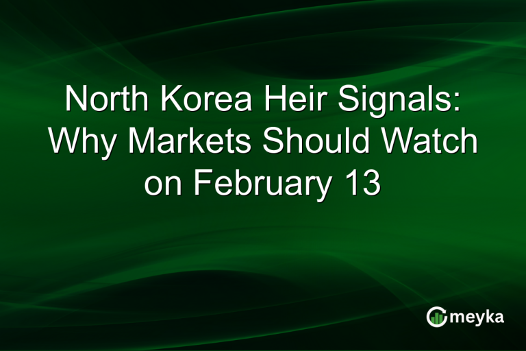 North Korea Heir Signals: Why Markets Should Watch on February 13