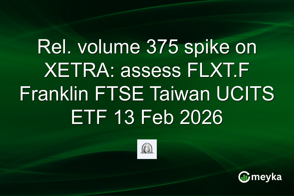 Rel. volume 375 spike on XETRA: assess FLXT.F Franklin FTSE Taiwan UCITS ETF 13 Feb 2026