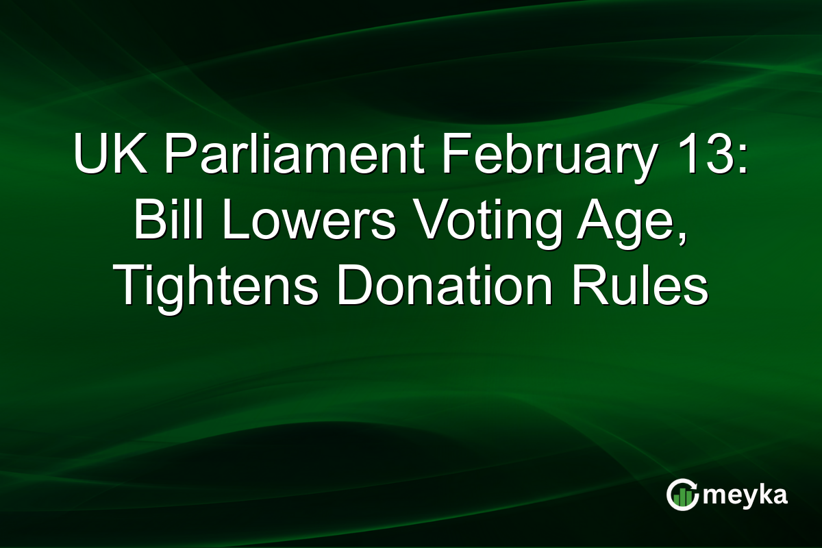 UK Parliament February 13: Bill Lowers Voting Age, Tightens Donation Rules