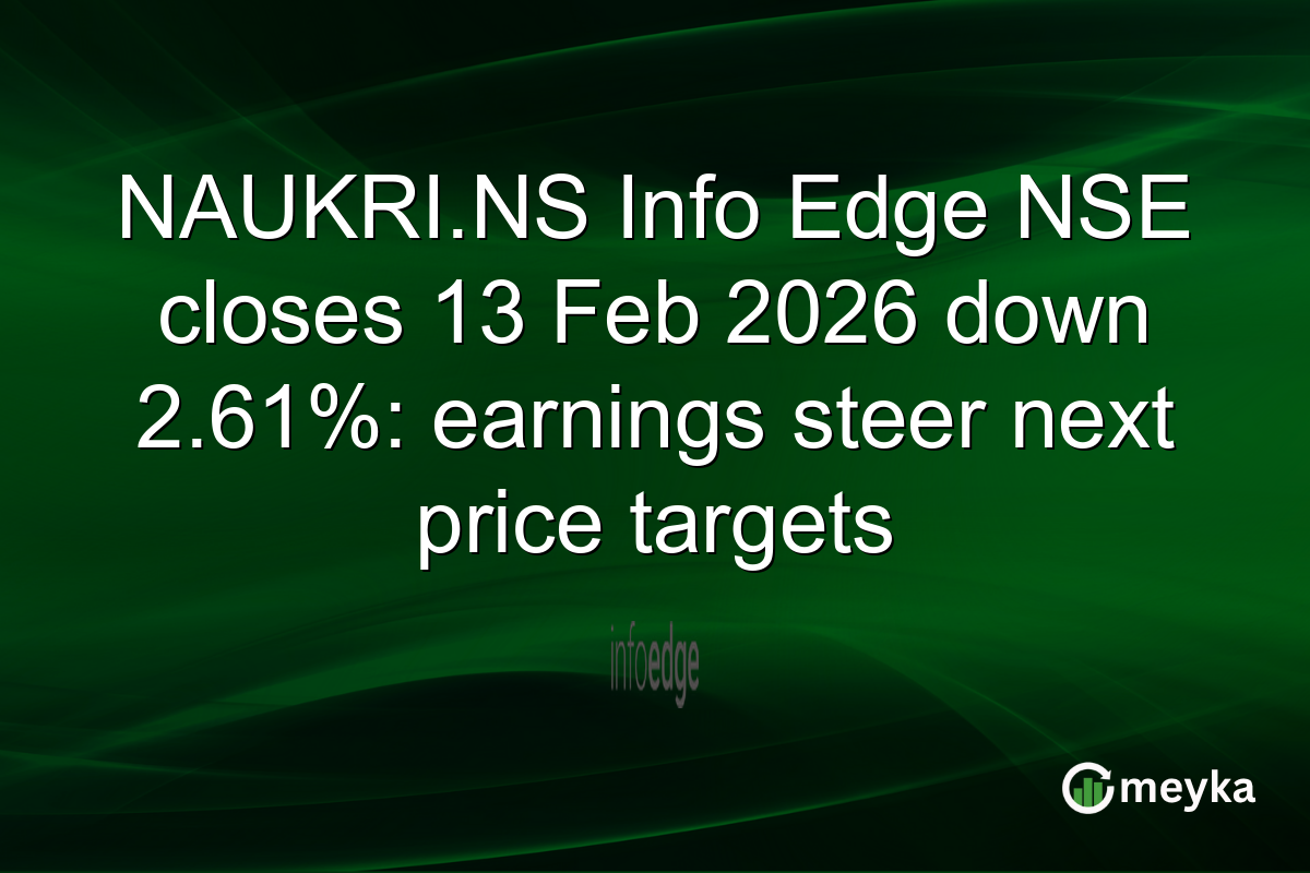 NAUKRI.NS Info Edge NSE closes 13 Feb 2026 down 2.61%: earnings steer next price targets
