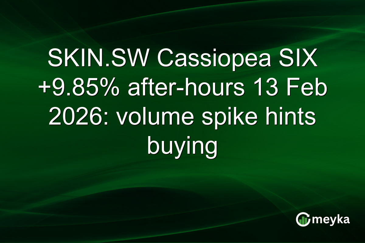 SKIN.SW Cassiopea SIX +9.85% after-hours 13 Feb 2026: volume spike hints buying