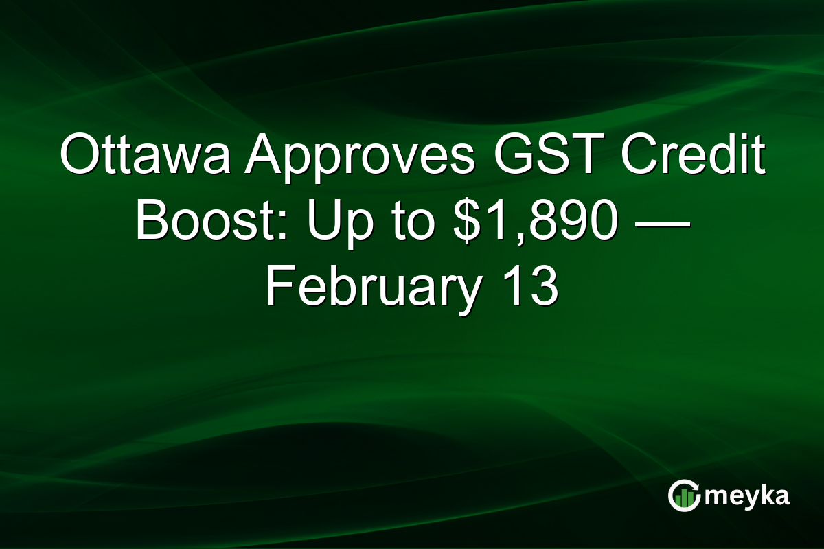 Ottawa Approves GST Credit Boost: Up to $1,890 — February 13